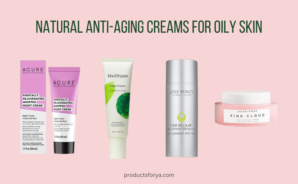 Best Natural Anti-Aging Creams for Oily Skin in 2025